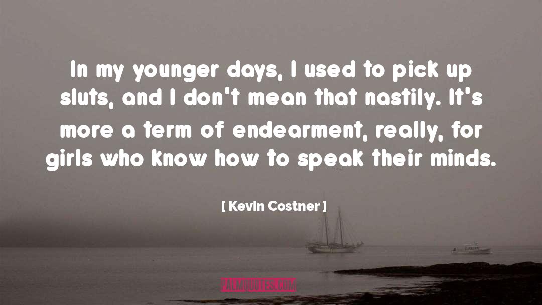 Kevin Costner Quotes: In my younger days, I