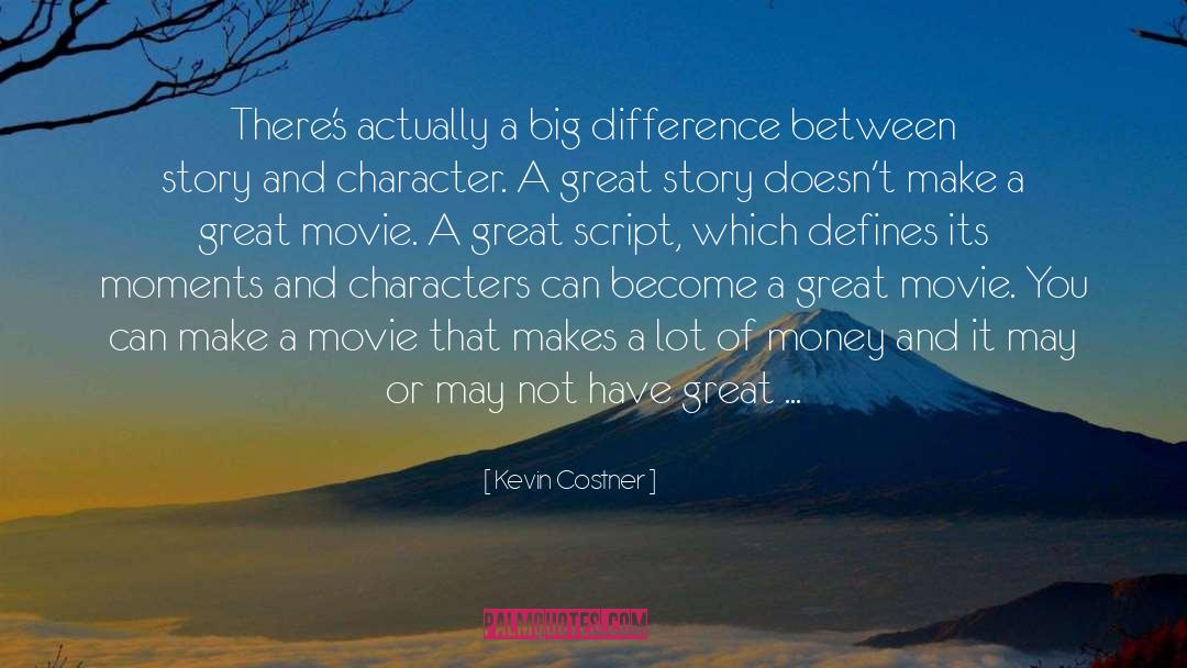 Kevin Costner Quotes: There's actually a big difference