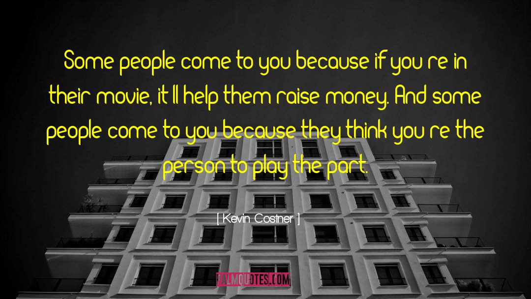 Kevin Costner Quotes: Some people come to you