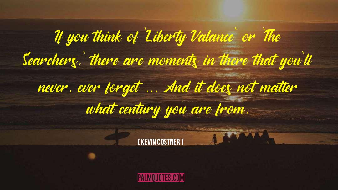 Kevin Costner Quotes: If you think of 'Liberty