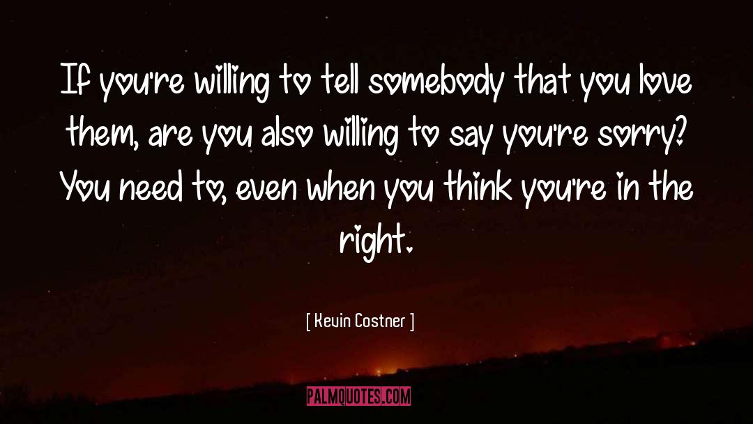 Kevin Costner Quotes: If you're willing to tell