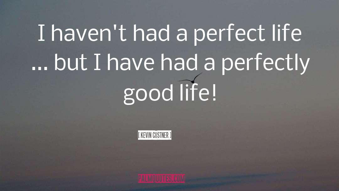 Kevin Costner Quotes: I haven't had a perfect