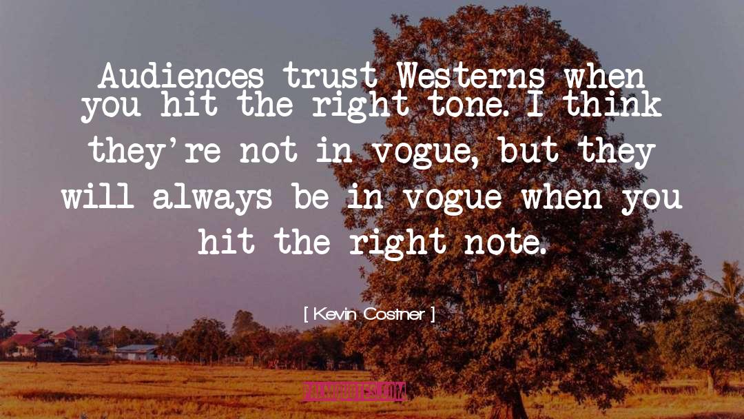 Kevin Costner Quotes: Audiences trust Westerns when you