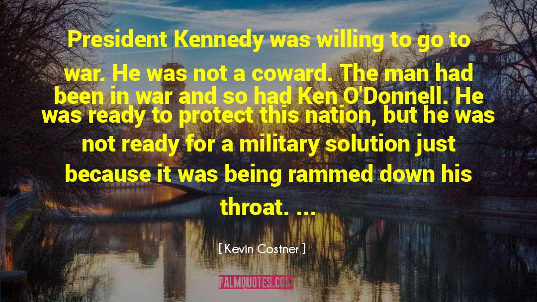 Kevin Costner Quotes: President Kennedy was willing to
