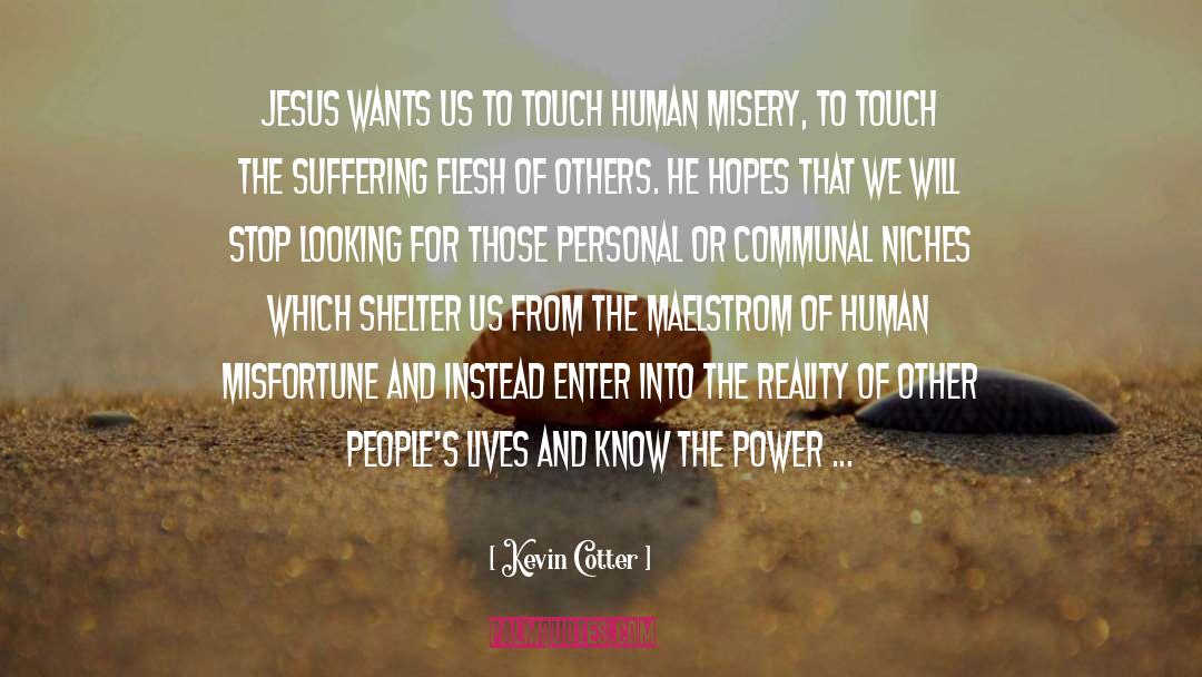 Kevin Cotter Quotes: Jesus wants us to touch