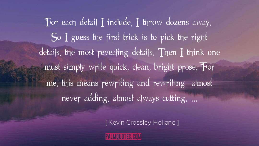 Kevin Crossley-Holland Quotes: For each detail I include,