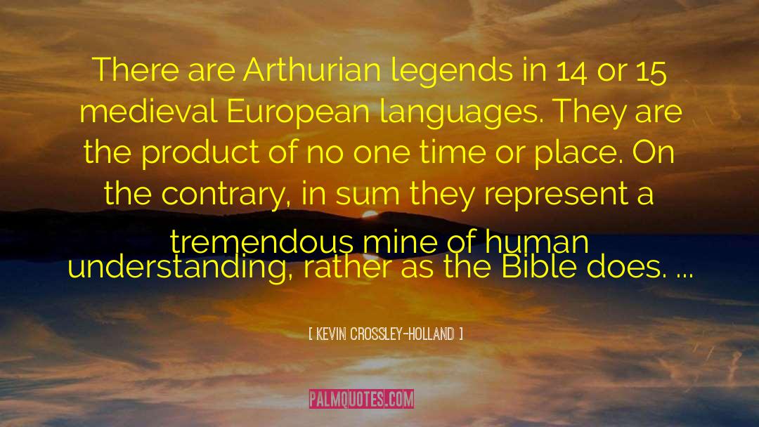 Kevin Crossley-Holland Quotes: There are Arthurian legends in