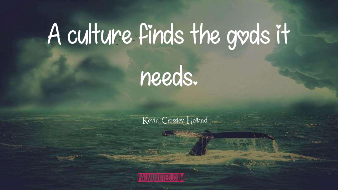 Kevin Crossley-Holland Quotes: A culture finds the gods