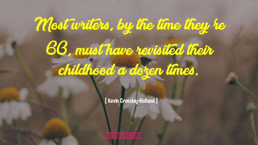 Kevin Crossley-Holland Quotes: Most writers, by the time
