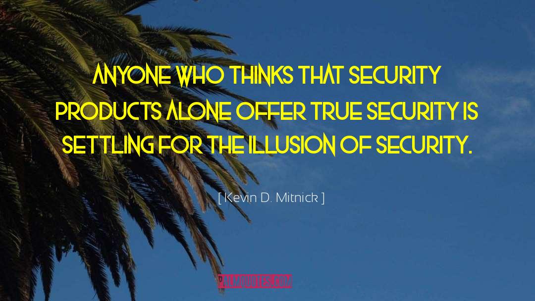 Kevin D. Mitnick Quotes: Anyone who thinks that security