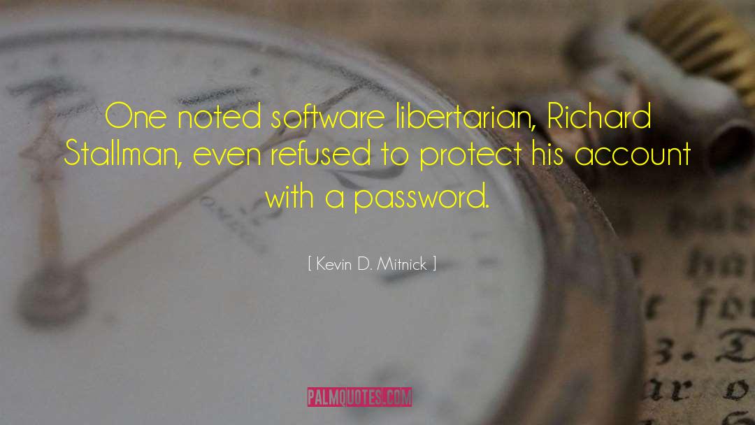 Kevin D. Mitnick Quotes: One noted software libertarian, Richard