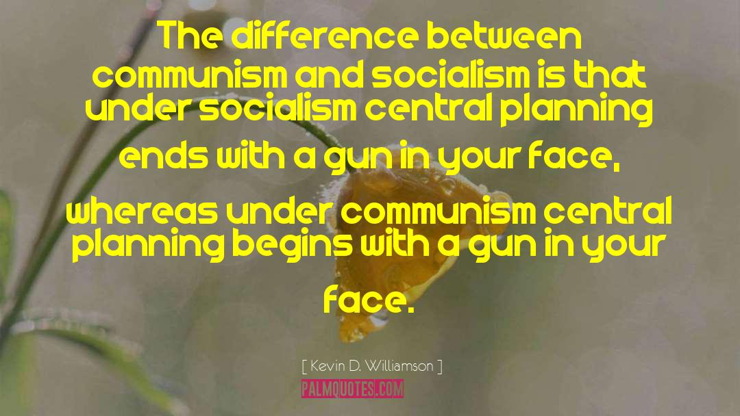 Kevin D. Williamson Quotes: The difference between communism and