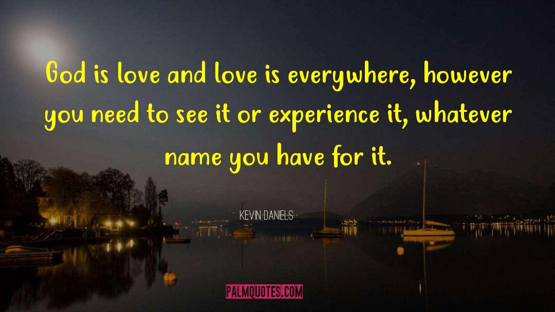 Kevin Daniels Quotes: God is love and love