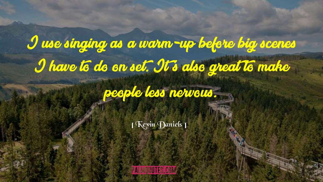Kevin Daniels Quotes: I use singing as a