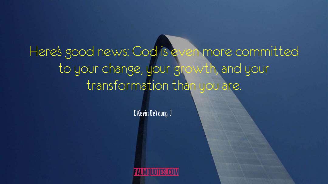 Kevin DeYoung Quotes: Here's good news: God is