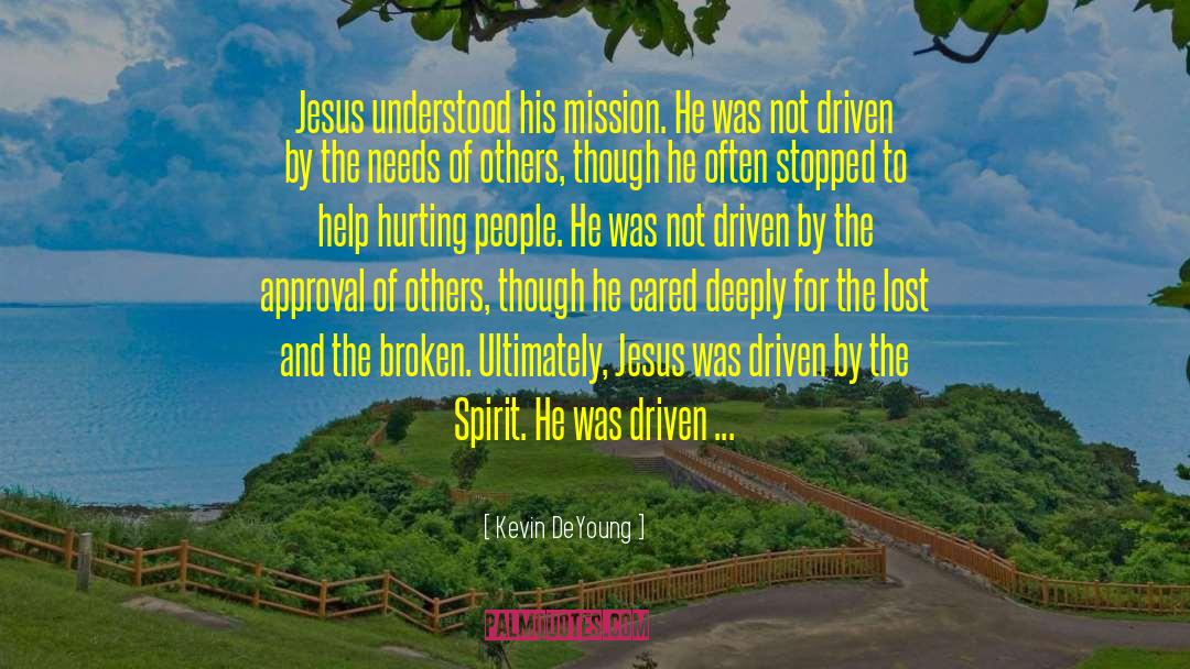 Kevin DeYoung Quotes: Jesus understood his mission. He