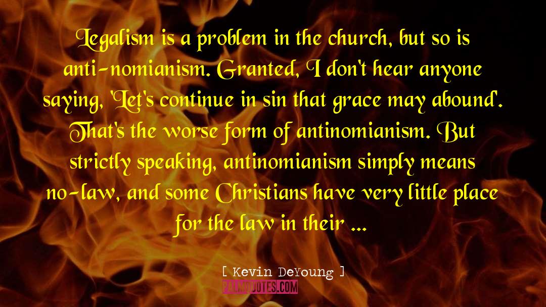 Kevin DeYoung Quotes: Legalism is a problem in