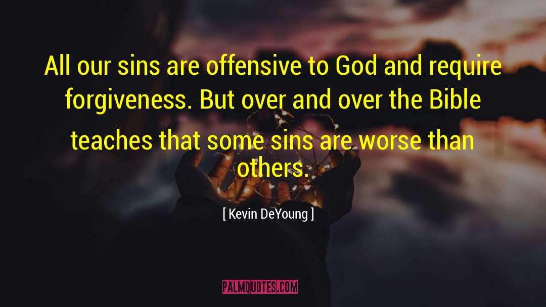 Kevin DeYoung Quotes: All our sins are offensive