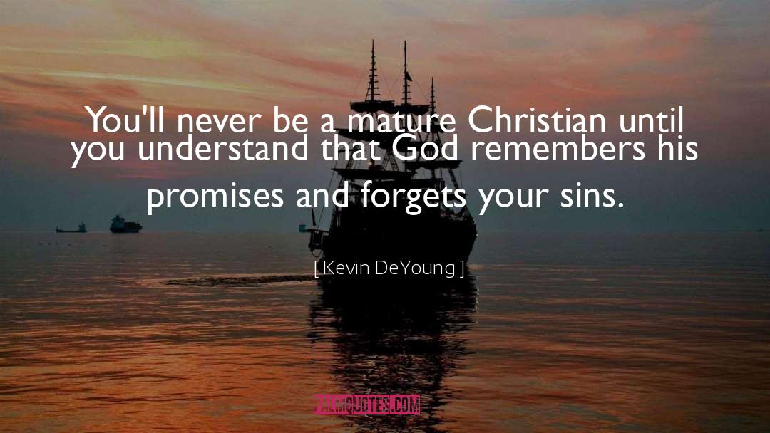 Kevin DeYoung Quotes: You'll never be a mature