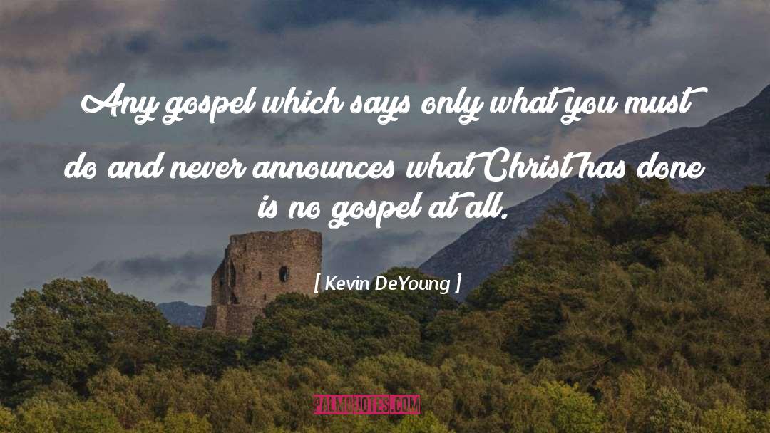 Kevin DeYoung Quotes: Any gospel which says only