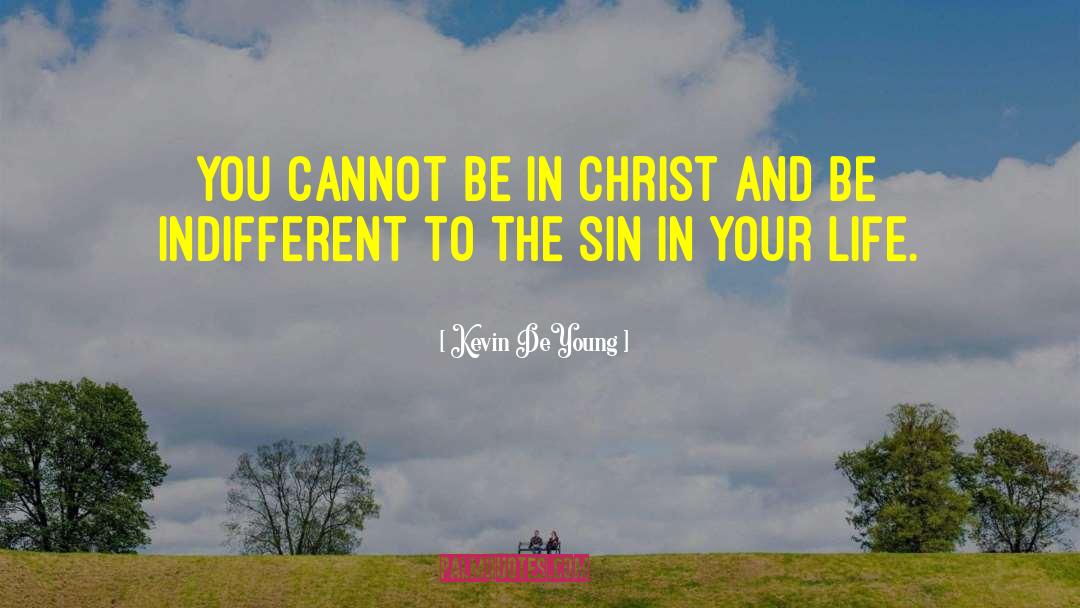 Kevin DeYoung Quotes: You cannot be in Christ