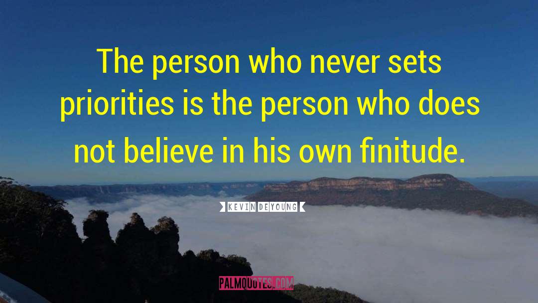 Kevin DeYoung Quotes: The person who never sets