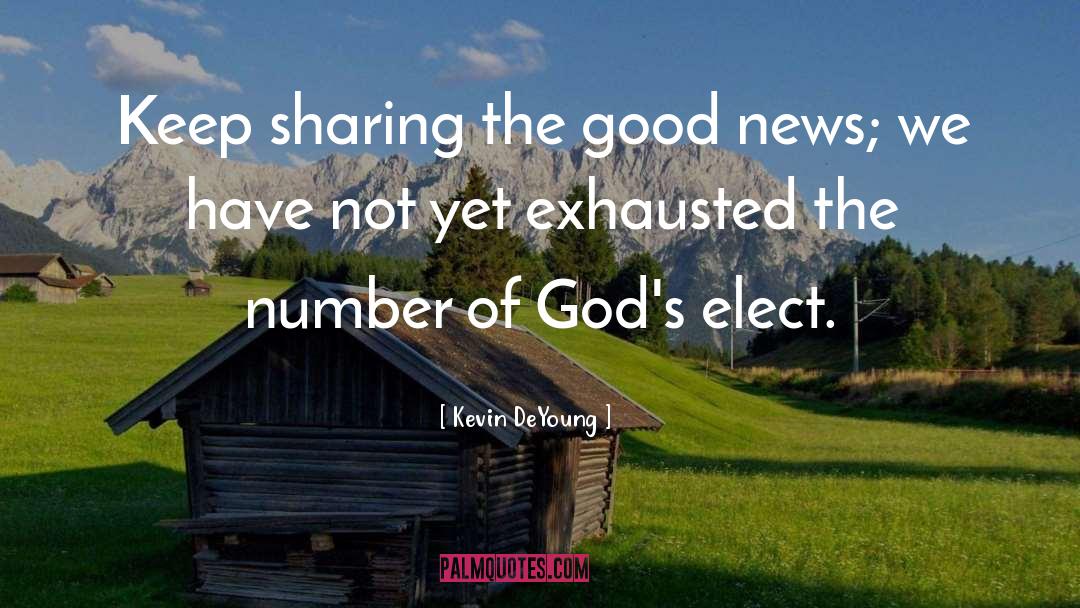 Kevin DeYoung Quotes: Keep sharing the good news;