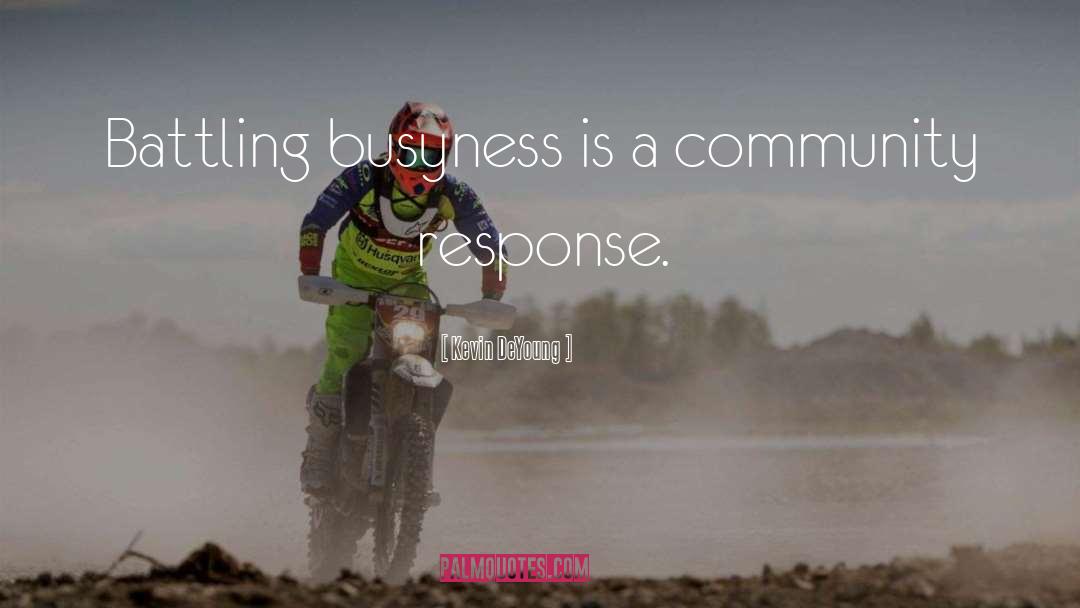 Kevin DeYoung Quotes: Battling busyness is a community