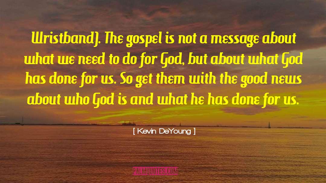 Kevin DeYoung Quotes: Wristband). The gospel is not