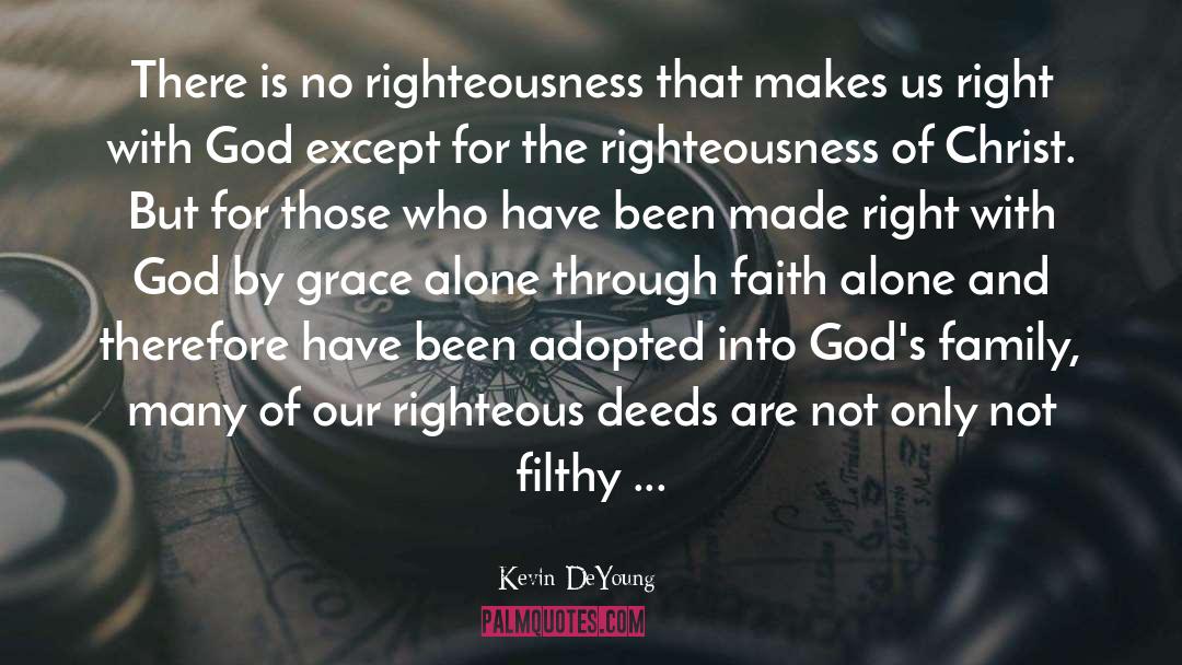 Kevin DeYoung Quotes: There is no righteousness that