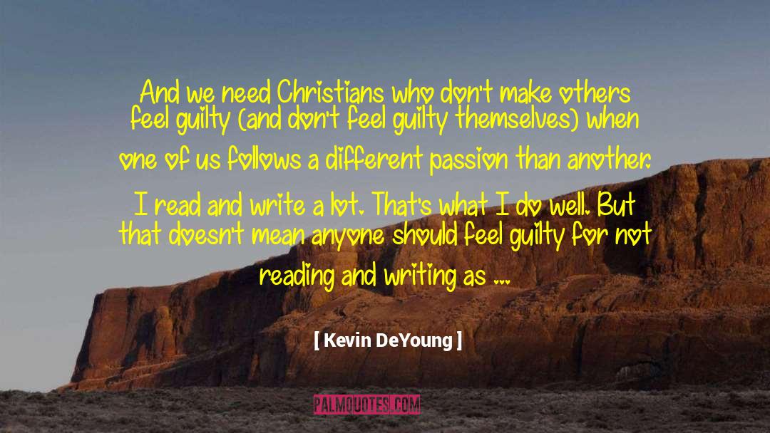 Kevin DeYoung Quotes: And we need Christians who