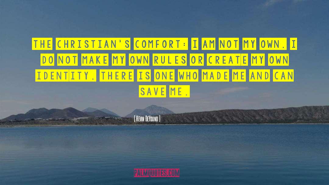 Kevin DeYoung Quotes: The Christian's comfort: I am