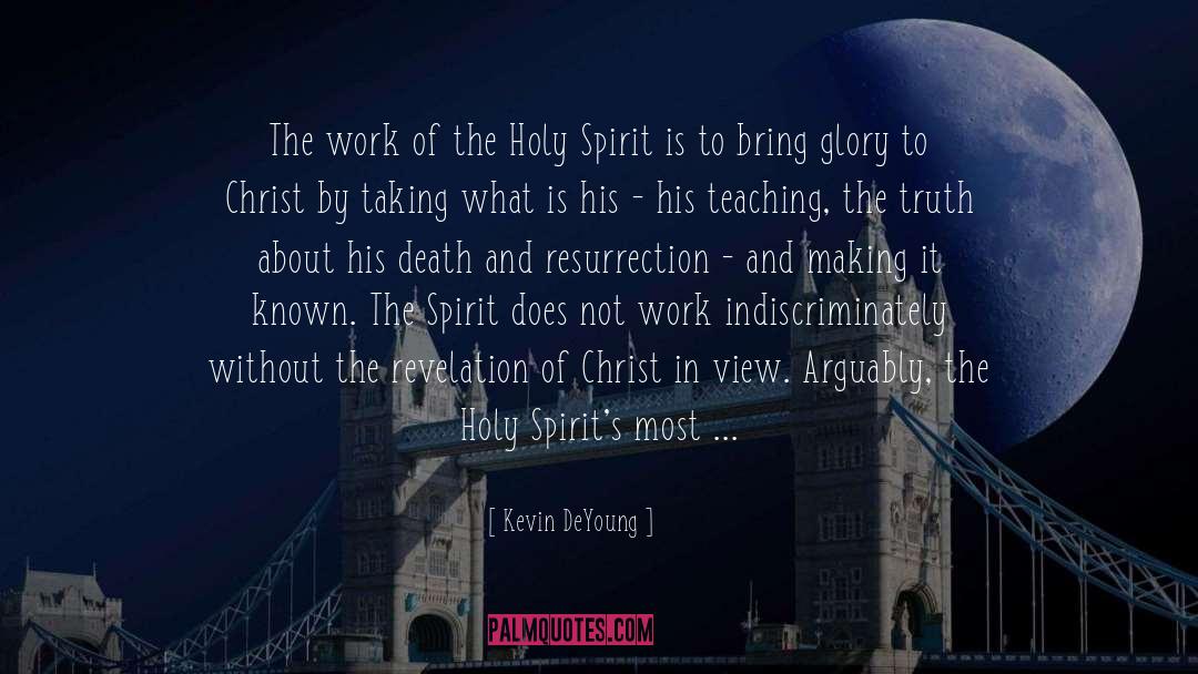 Kevin DeYoung Quotes: The work of the Holy