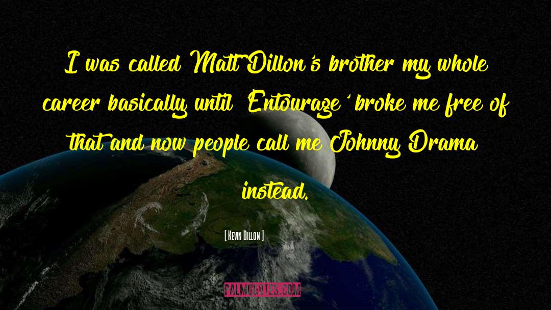 Kevin Dillon Quotes: I was called Matt Dillon's