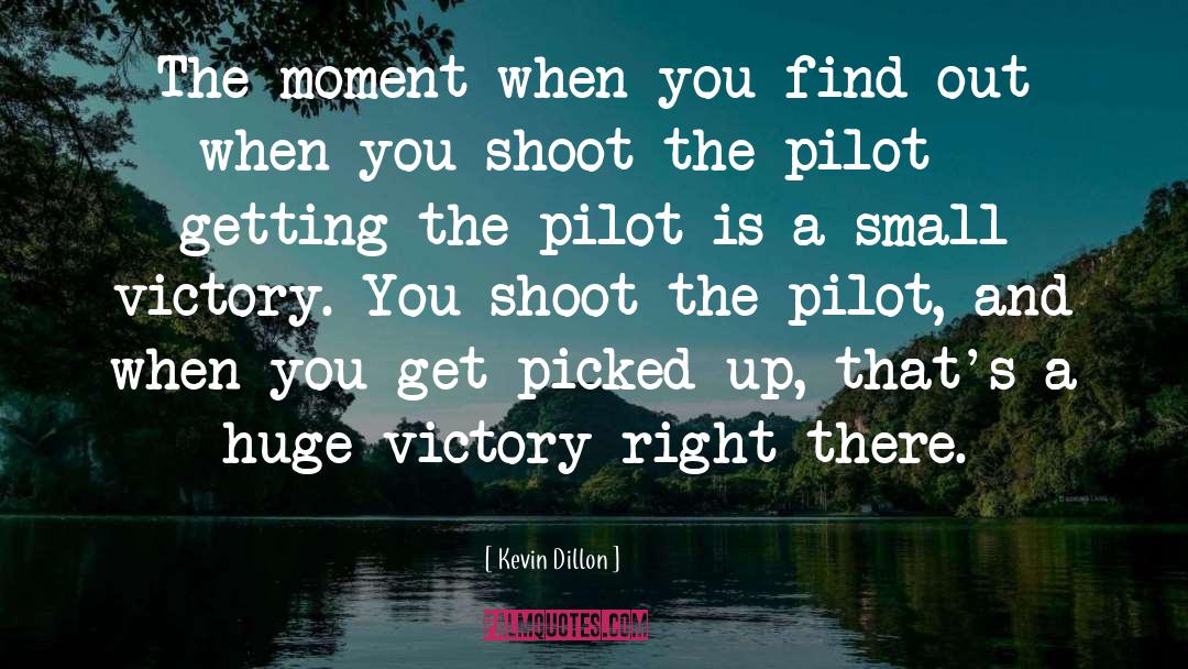 Kevin Dillon Quotes: The moment when you find