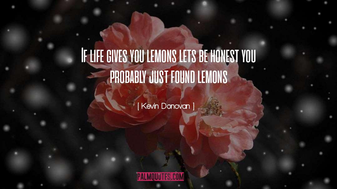 Kevin Donovan Quotes: If life gives you lemons