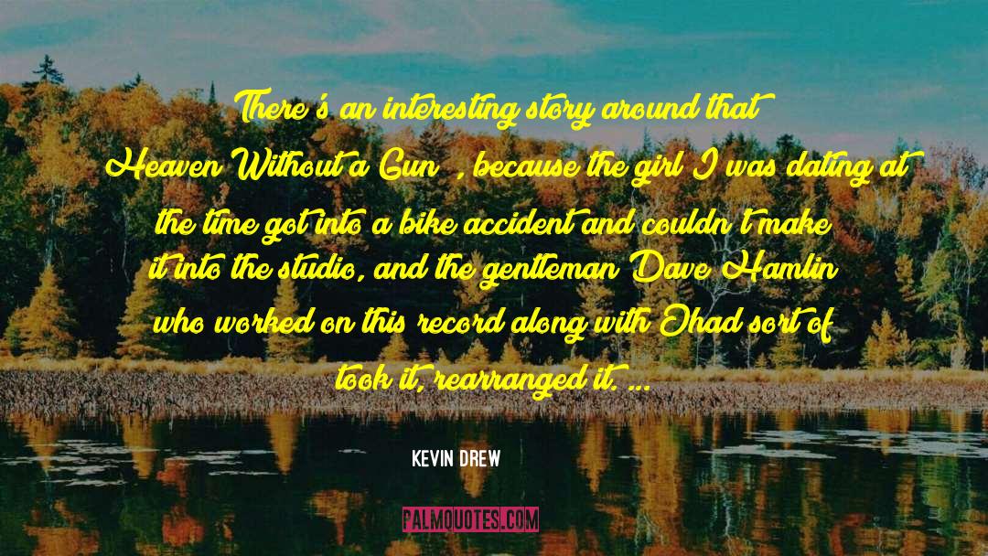 Kevin Drew Quotes: There's an interesting story around