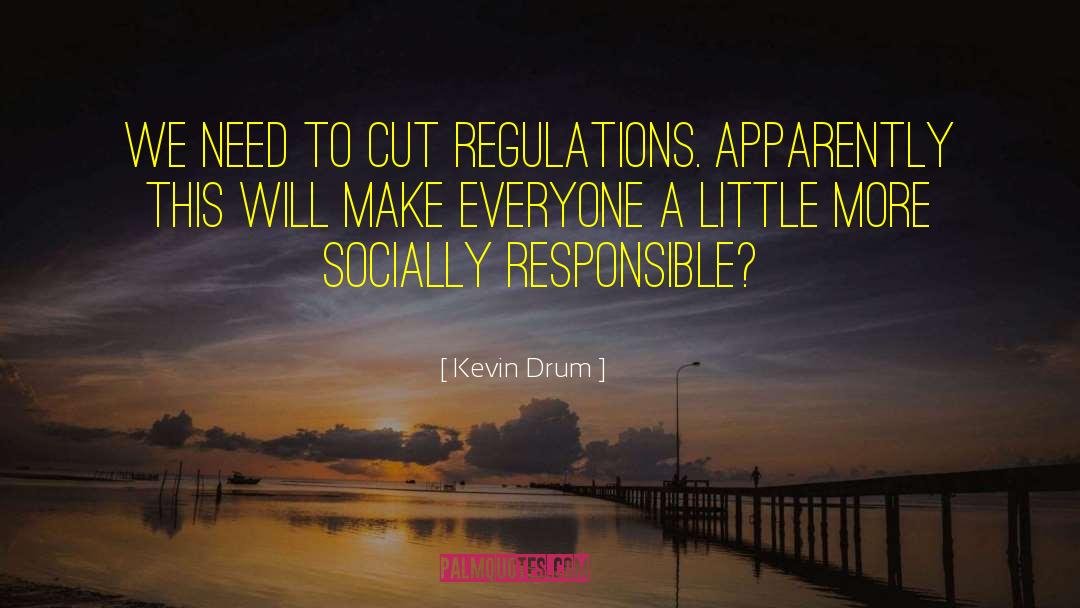 Kevin Drum Quotes: We need to cut regulations.
