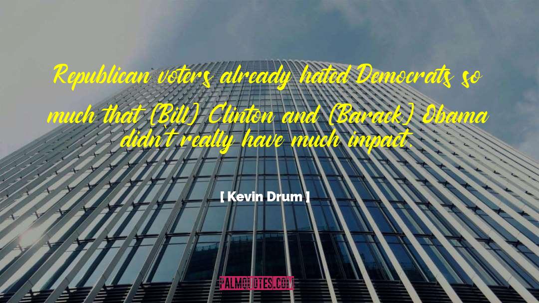 Kevin Drum Quotes: Republican voters already hated Democrats