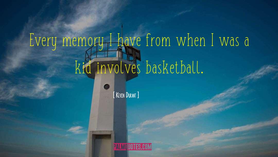 Kevin Durant Quotes: Every memory I have from