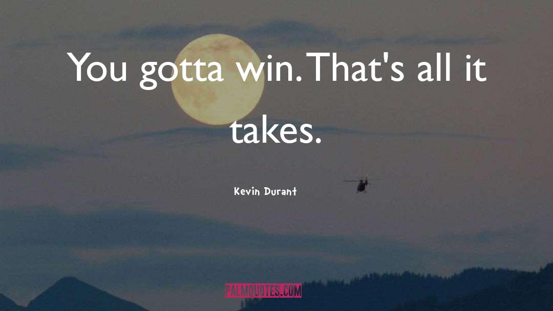 Kevin Durant Quotes: You gotta win. That's all