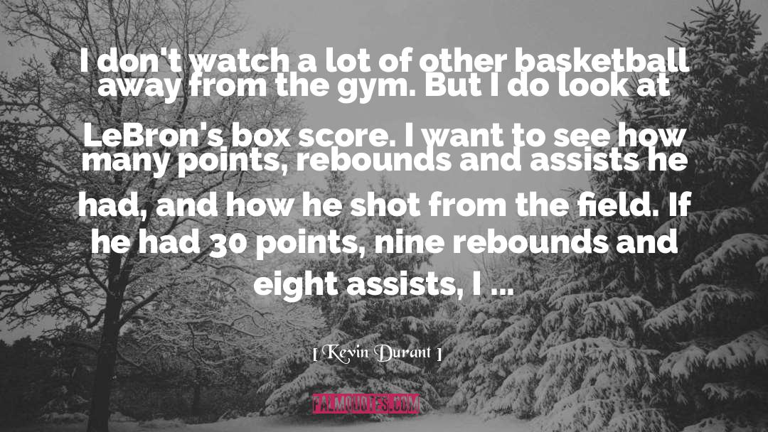 Kevin Durant Quotes: I don't watch a lot