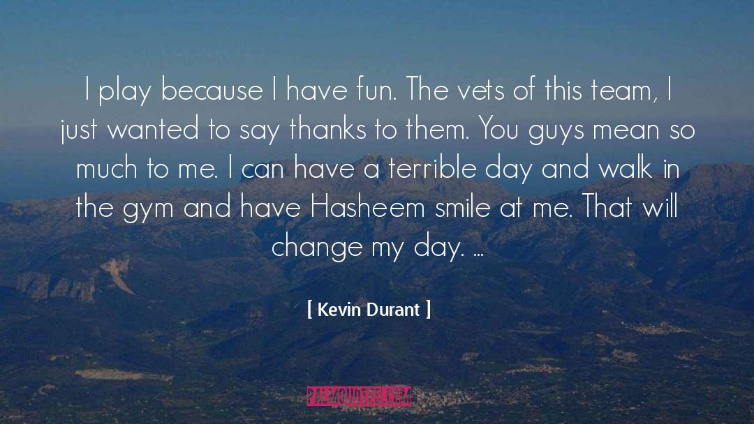 Kevin Durant Quotes: I play because I have