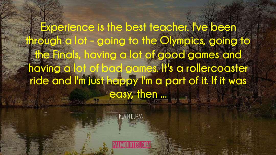 Kevin Durant Quotes: Experience is the best teacher.