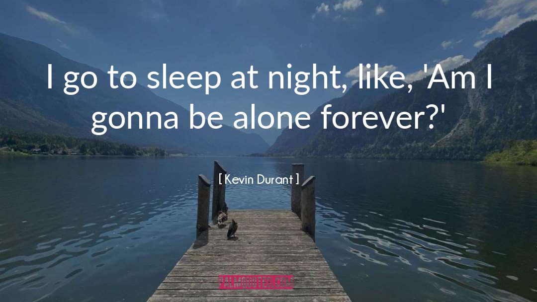 Kevin Durant Quotes: I go to sleep at