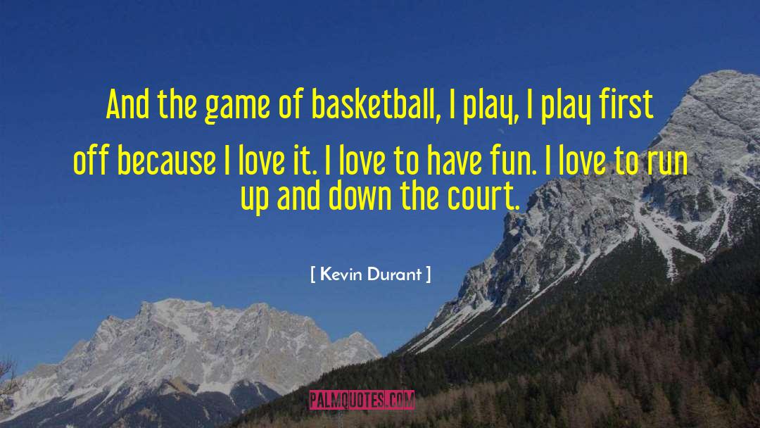 Kevin Durant Quotes: And the game of basketball,