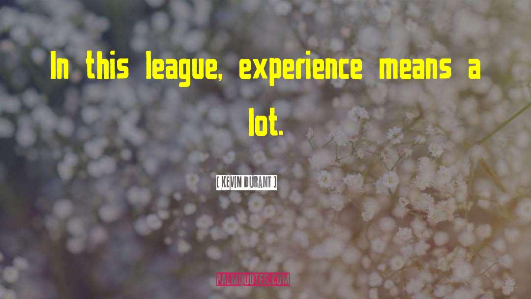 Kevin Durant Quotes: In this league, experience means