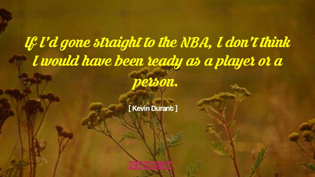 Kevin Durant Quotes: If I'd gone straight to