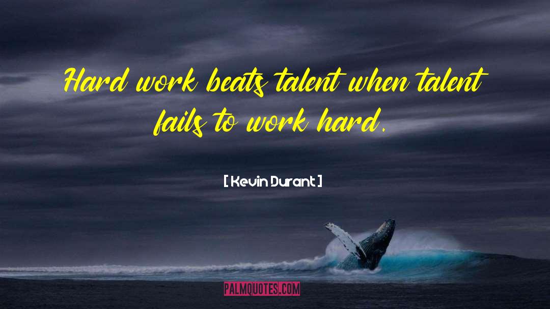 Kevin Durant Quotes: Hard work beats talent when