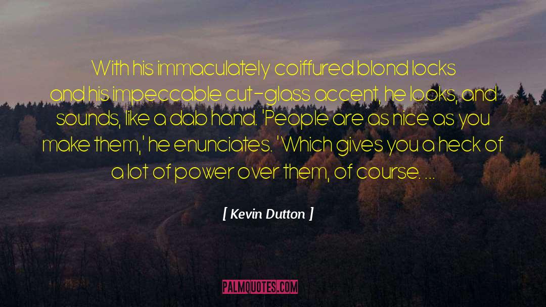 Kevin Dutton Quotes: With his immaculately coiffured blond